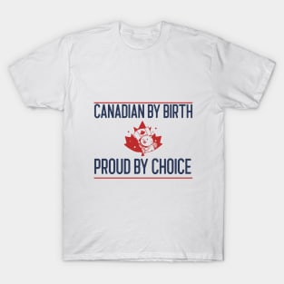 Canadian by Birth, Proud by Choice T-Shirt